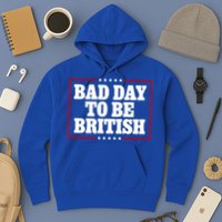 Bad Day To Be British Funny 4th Of July Hoodie