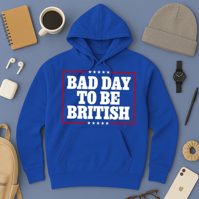 Bad Day To Be British Funny 4th Of July Hoodie