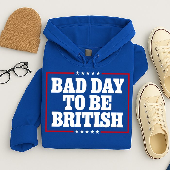 Bad Day To Be British Funny 4th Of July Hoodie
