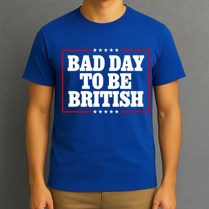 Bad Day To Be British Funny 4th Of July T-Shirt