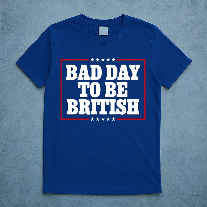 Bad Day To Be British Funny 4th Of July T-Shirt