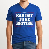 Bad Day To Be British Funny 4th Of July V-Neck T-Shirt