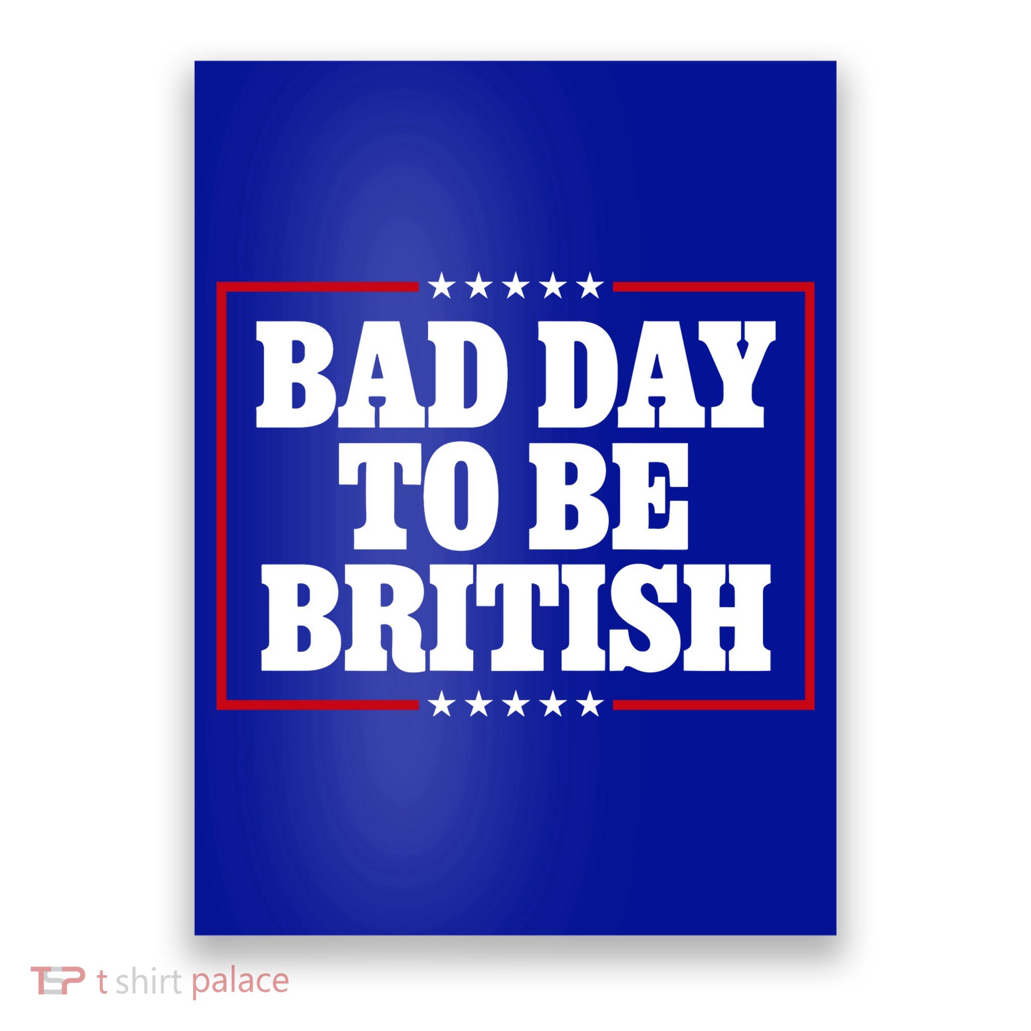 Bad Day To Be British Funny 4th Of July Poster