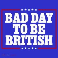 Bad Day To Be British Funny 4th Of July Poster