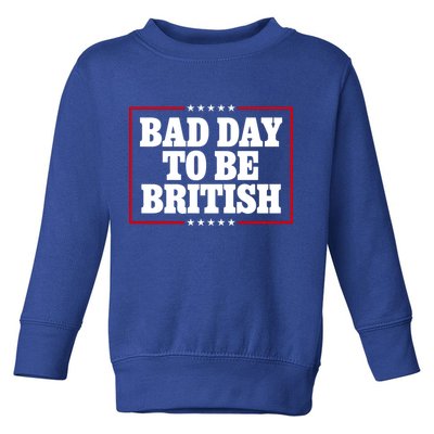 Bad Day To Be British Funny 4th Of July Toddler Sweatshirt