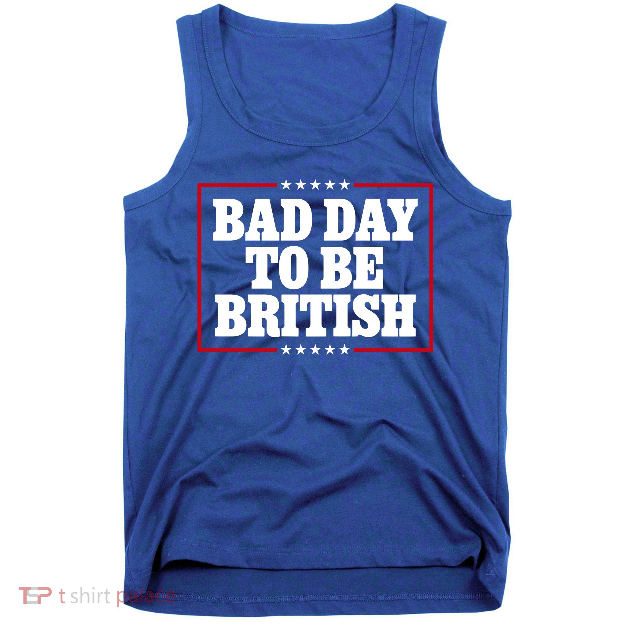 Bad Day To Be British Funny 4th Of July Tank Top