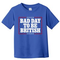 Bad Day To Be British Funny 4th Of July Toddler T-Shirt