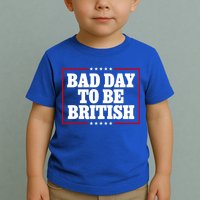 Bad Day To Be British Funny 4th Of July Toddler T-Shirt