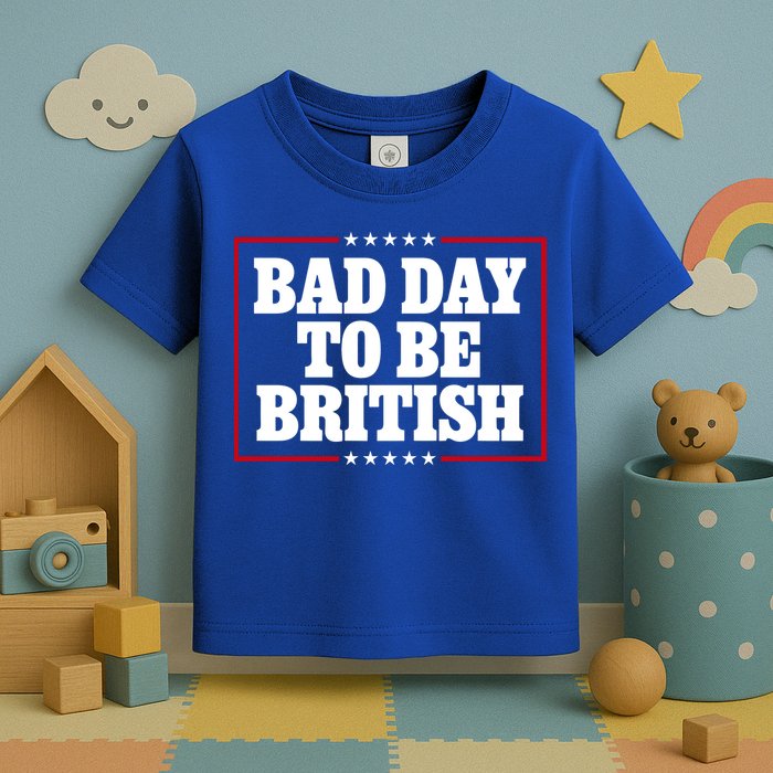 Bad Day To Be British Funny 4th Of July Toddler T-Shirt