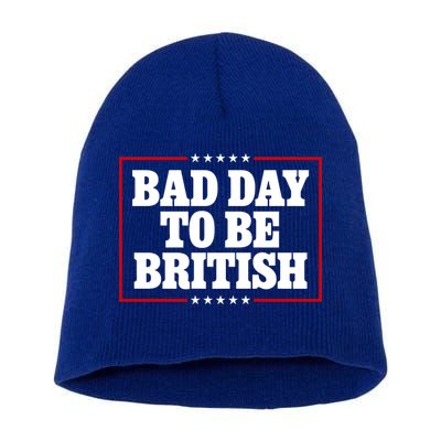 Bad Day To Be British Funny 4th Of July Short Acrylic Beanie