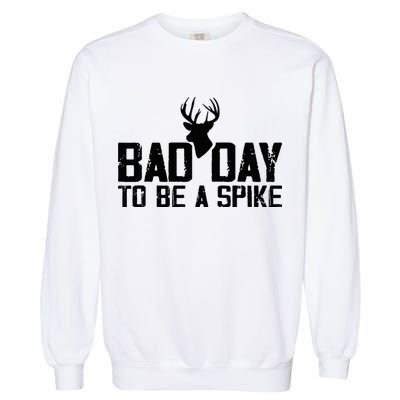 Bad Day To Be A Spike Hunting Season Funny Garment-Dyed Sweatshirt