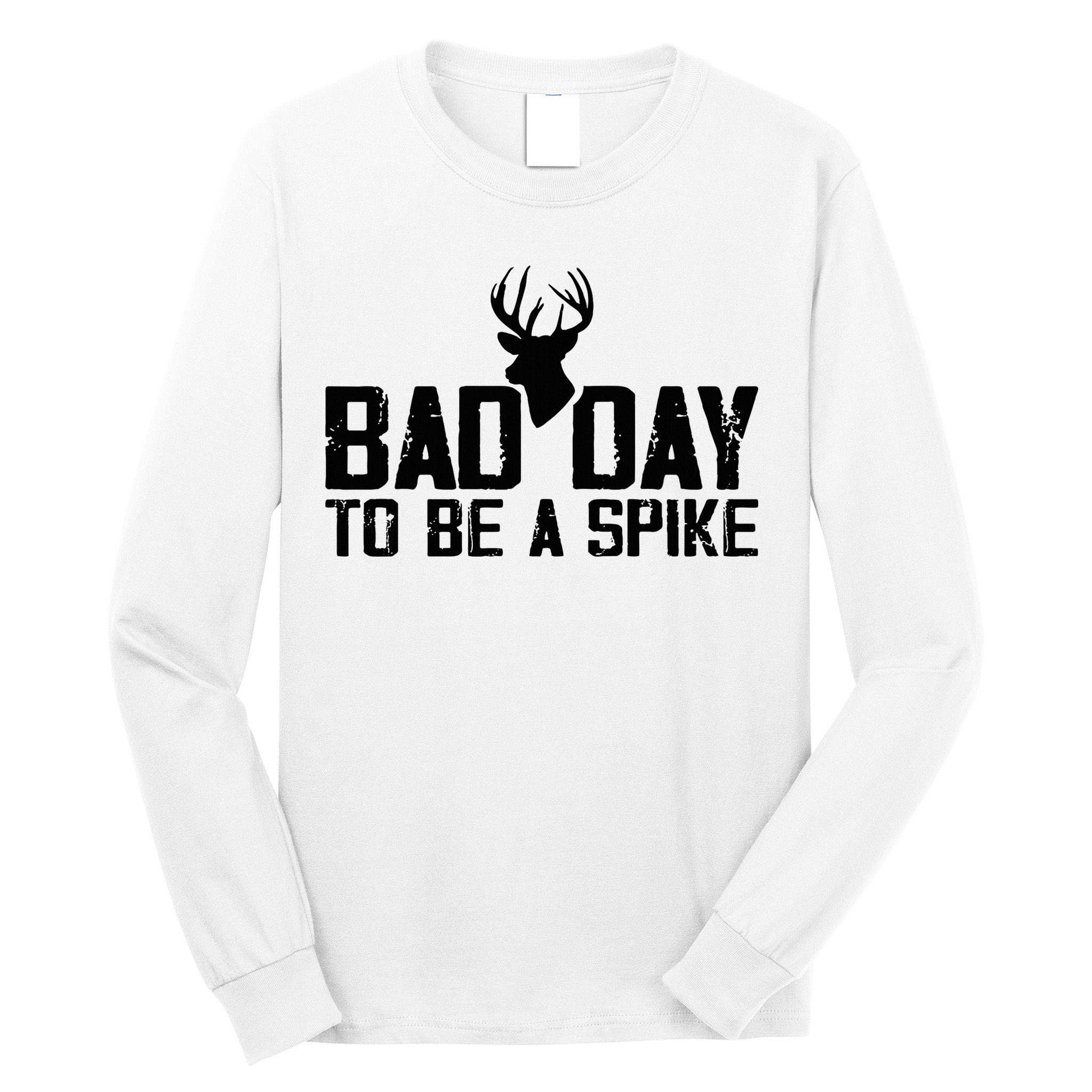 Bad Day To Be A Spike Hunting Season Funny Long Sleeve Shirt