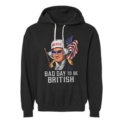 Bad Day To Be British Patriotic George Washington 4th July Gift Garment-Dyed Fleece Hoodie