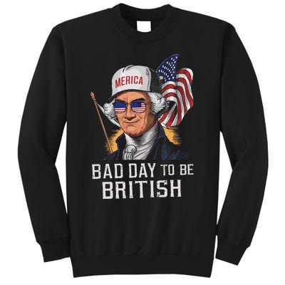 Bad Day To Be British Patriotic George Washington 4th July Gift Sweatshirt