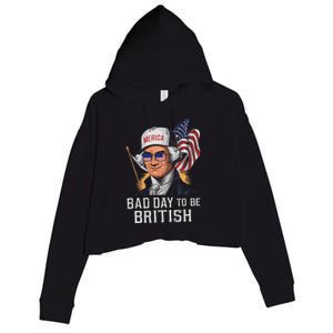 Bad Day To Be British Patriotic George Washington 4th July Gift Crop Fleece Hoodie