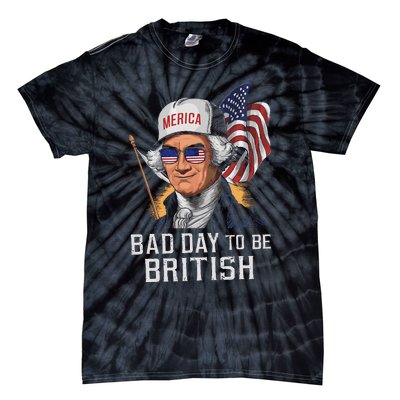 Bad Day To Be British Patriotic George Washington 4th July Gift Tie-Dye T-Shirt