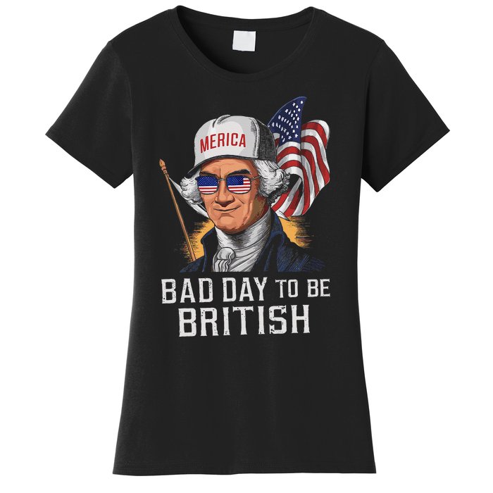 Bad Day To Be British Patriotic George Washington 4th July Gift Women's T-Shirt