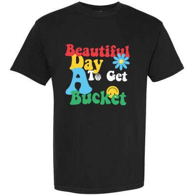 Beautiful Day To Get A Bucket Garment-Dyed Heavyweight T-Shirt