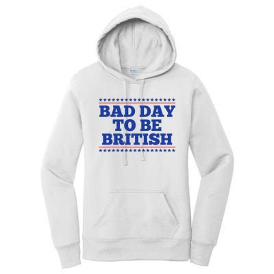 Bad Day To Be British Funny British 4th Of July Women's Pullover Hoodie