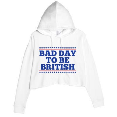 Bad Day To Be British Funny British 4th Of July Crop Fleece Hoodie