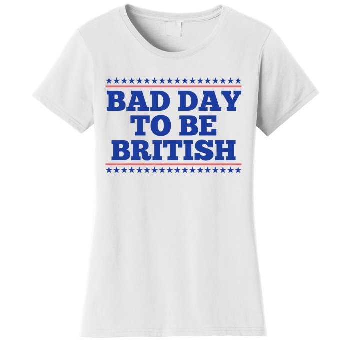 Bad Day To Be British Funny British 4th Of July Women's T-Shirt