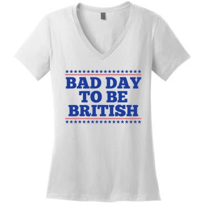 Bad Day To Be British Funny British 4th Of July Women's V-Neck T-Shirt