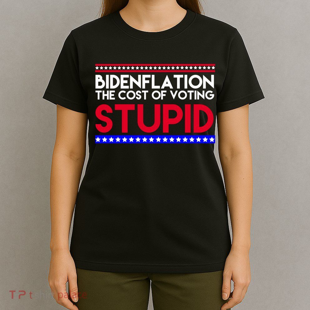 Bidenflation Definition The Cost Of Voting Stupid Anti Biden T-Shirt