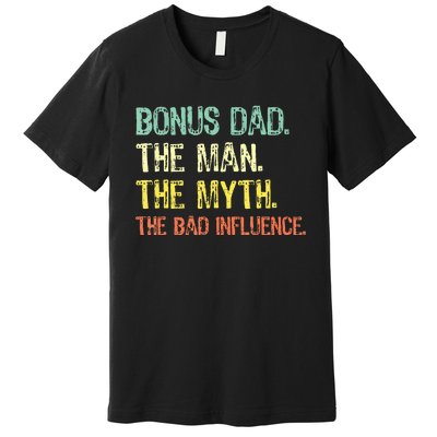 Bonus Dad The Man Myth Bad Influence Premium T-Shirt