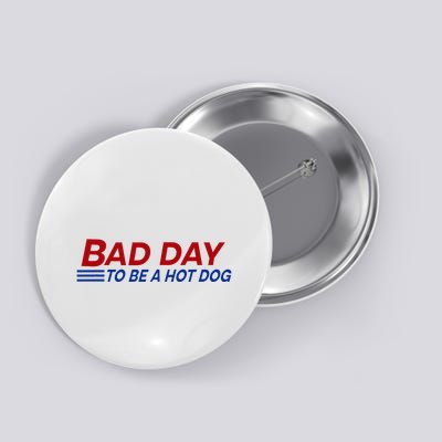 Bad Day To Be A Hot Dog Button