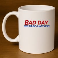 Bad Day To Be A Hot Dog 11oz C Handle Ceramic Mug