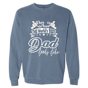 Best Dad This Is World's Best Dad Looks Like Cool Gift Garment-Dyed Sweatshirt