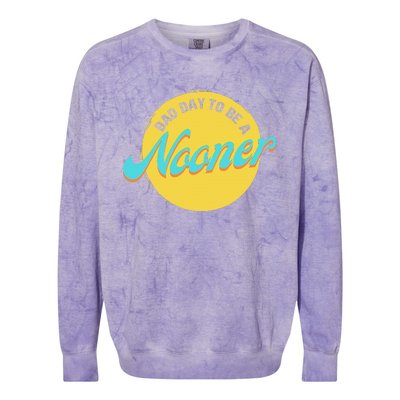 Bad Day To Be A Nooner Colorblast Crewneck Sweatshirt