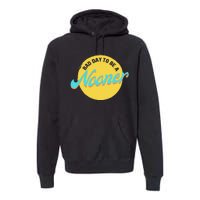 Bad Day To Be A Nooner Premium Hoodie