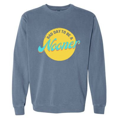 Bad Day To Be A Nooner Garment-Dyed Sweatshirt