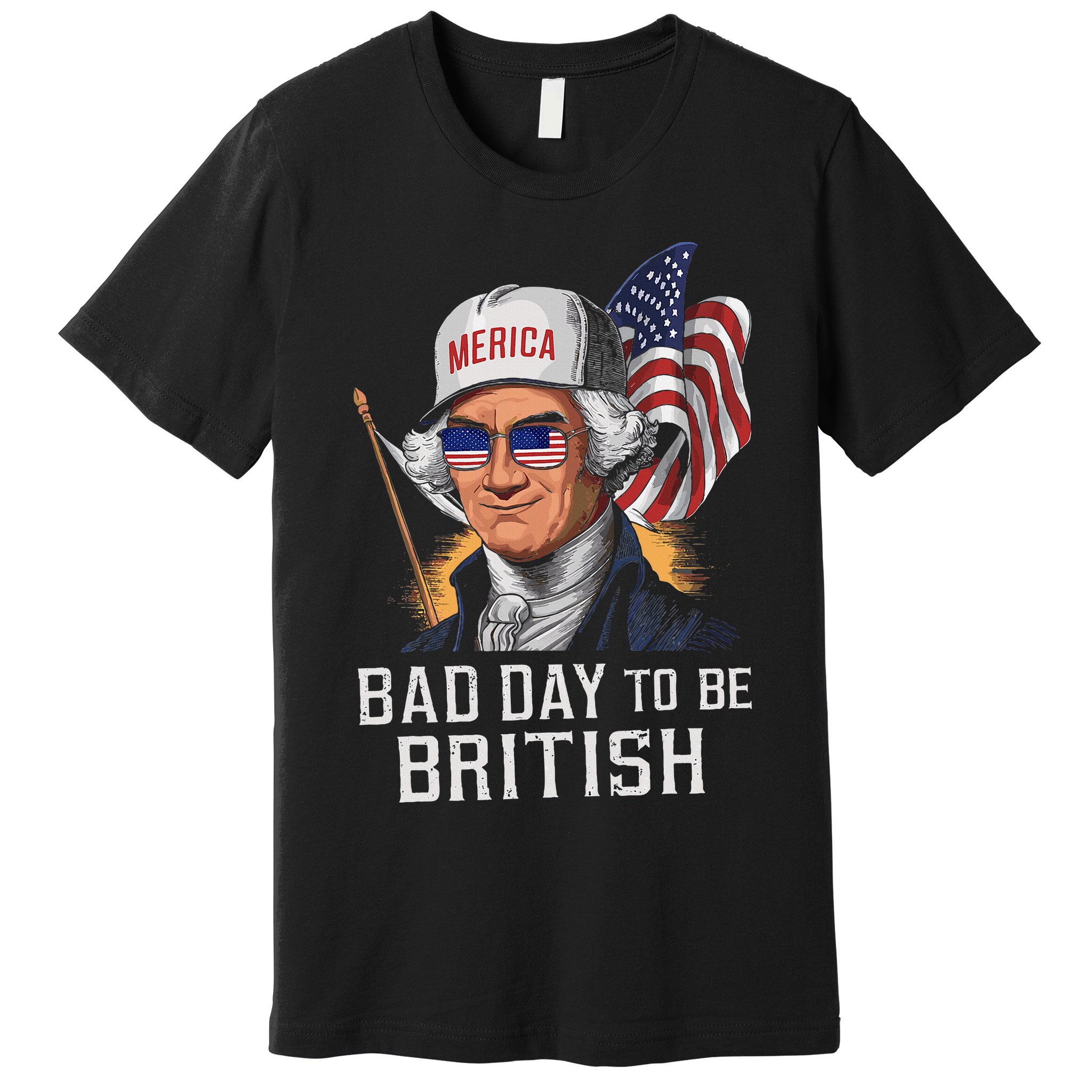 Bad Day To Be British Patriotic George Washington Premium T-Shirt