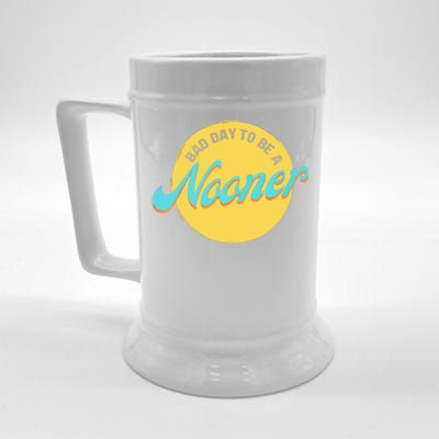 Bad Day To Be A Nooner Beer Stein