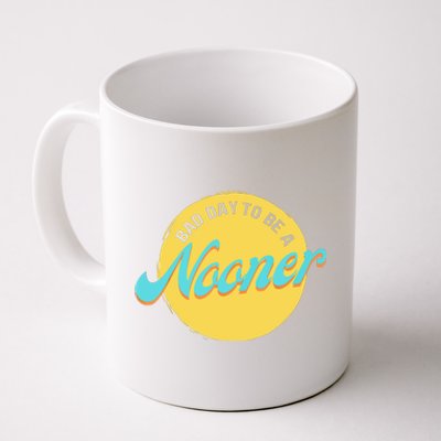 Bad Day To Be A Nooner Coffee Mug