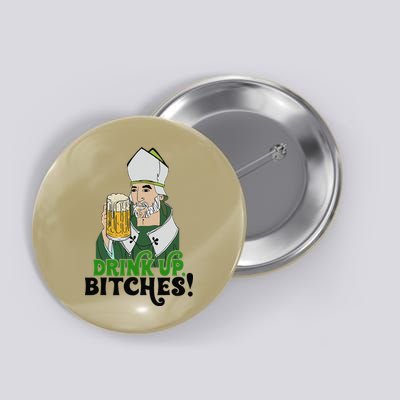 Bitches Drink Up Saint Patrick's Day Beer Drinking Lover Button
