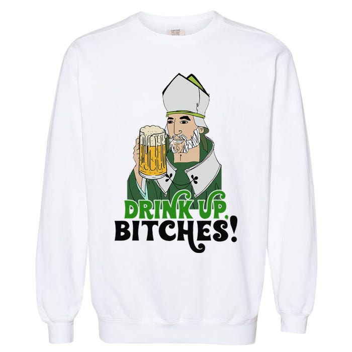 Bitches Drink Up Saint Patrick's Day Beer Drinking Lover Garment-Dyed Sweatshirt