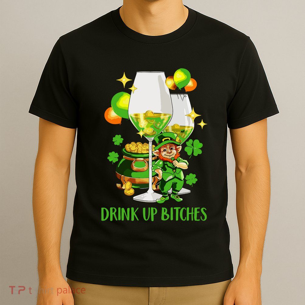 Bitches Drink Up T-Shirt
