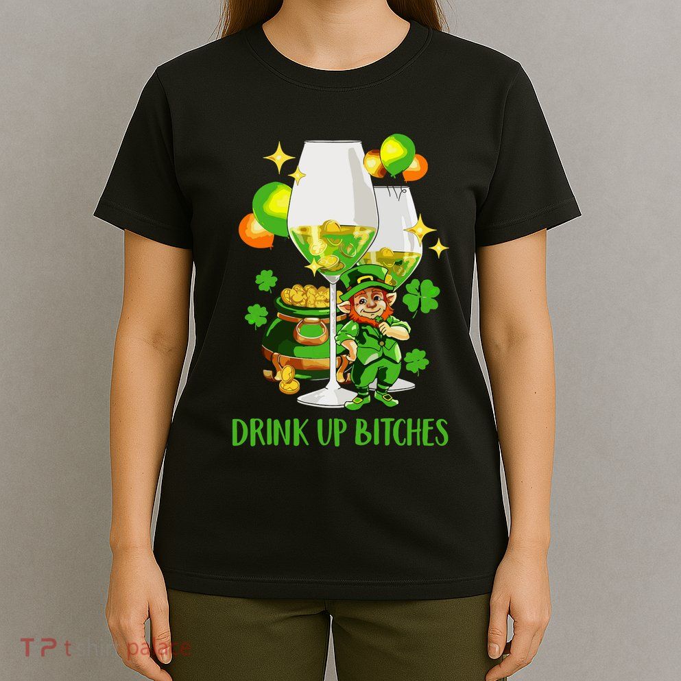 Bitches Drink Up T-Shirt
