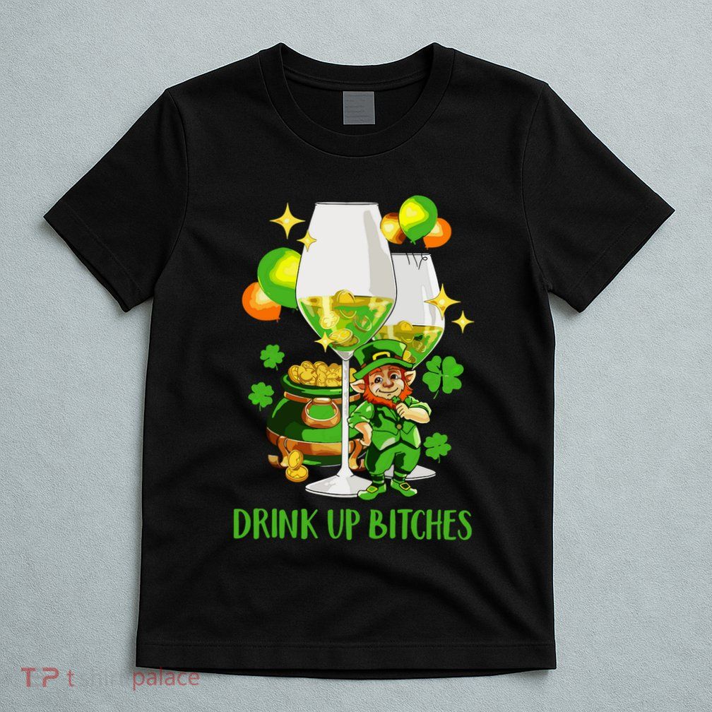 Bitches Drink Up T-Shirt