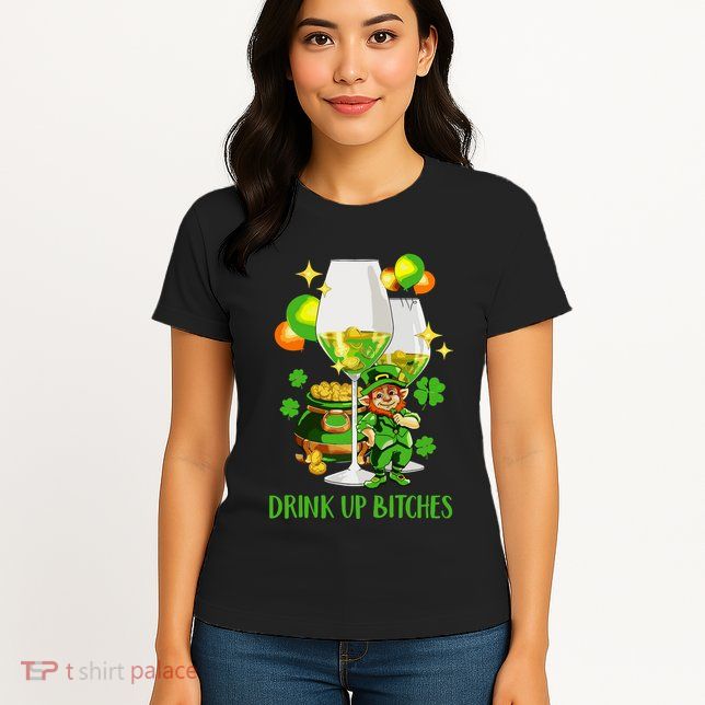 Bitches Drink Up Womens T-Shirt