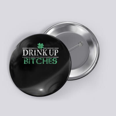 Bitches Drink Up Funny St. Patrick's Day Beer Lover Button