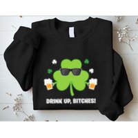 Bitches Drink Up Beer Funny St. Patrick's Day Cute Shamrock Sweatshirt