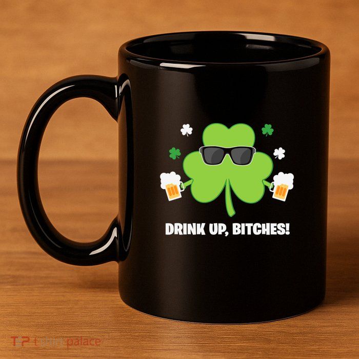 Bitches Drink Up Beer Funny St. Patrick's Day Cute Shamrock 11oz C Handle Ceramic Mug