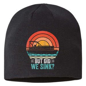 But Did We Sink Pontoon Funny Captain Boating Sustainable Beanie