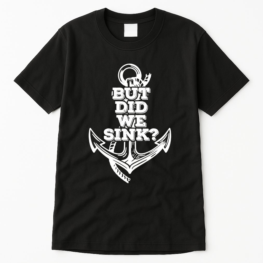 But Did We Sink Captain Boating Retro Tall T-Shirt