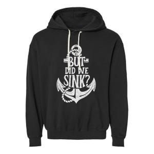 But Did We Sink Boating Boat Sailing Captain Anchor Garment-Dyed Fleece Hoodie