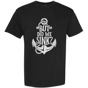 But Did We Sink Boating Boat Sailing Captain Anchor Garment-Dyed Heavyweight T-Shirt